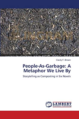 Stock image for People-As-Garbage: A Metaphor We Live By: Storytelling as Composting in Six Novels for sale by Lucky's Textbooks