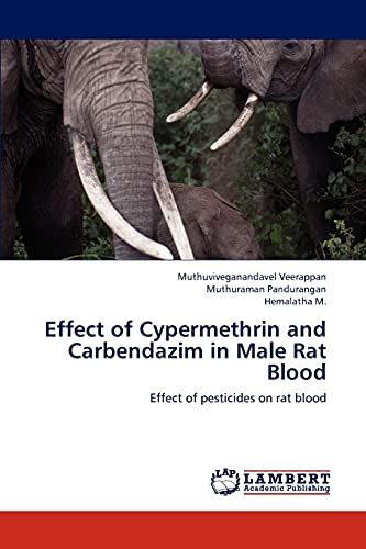 Beispielbild fr Effect of Cypermethrin and Carbendazim in Male Rat Blood: Effect of pesticides on rat blood zum Verkauf von Lucky's Textbooks