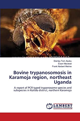 9783659190933: Bovine trypanosomosis in Karamoja region, northeast Uganda: A report of PCR typed trypanosome species and subspecies in Kotido district, northern Karamoja
