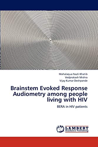 Stock image for Brainstem Evoked Response Audiometry among people living with HIV: BERA in HIV patients for sale by Lucky's Textbooks