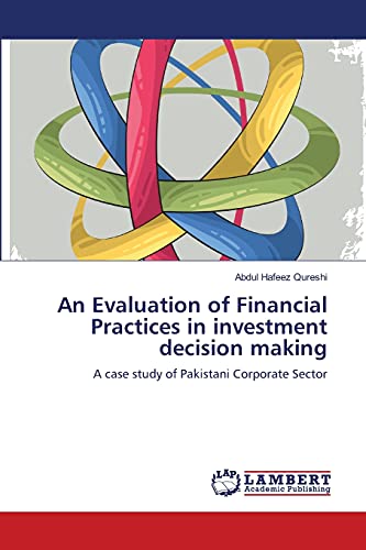 Stock image for An Evaluation of Financial Practices in investment decision making: A case study of Pakistani Corporate Sector for sale by Lucky's Textbooks