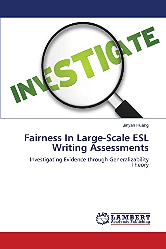 Stock image for FAIRNESS IN LARGE-SCALE ESL WRITING ASSESSMENTS: Investigating Evidence through Generalizability Theory for sale by Lucky's Textbooks
