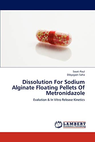 9783659193972: Dissolution For Sodium Alginate Floating Pellets Of Metronidazole: Evalution & In Vitro Release Kinetics