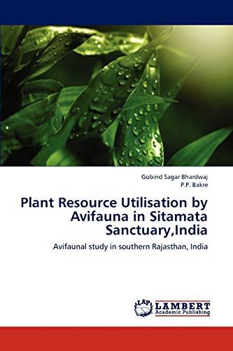 Stock image for Plant Resource Utilisation by Avifauna in Sitamata Sanctuary,India: Avifaunal study in southern Rajasthan, India for sale by Lucky's Textbooks