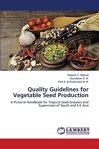 Beispielbild fr Quality Guidelines for Vegetable Seed Production: A Pictorial Handbook for Tropical Seed Growers and Supervisors of South and S-E Asia zum Verkauf von GF Books, Inc.