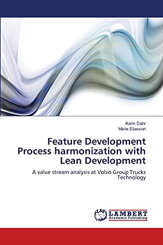 9783659194849: Feature Development Process harmonization with Lean Development: A value stream analysis at Volvo Group Trucks Technology