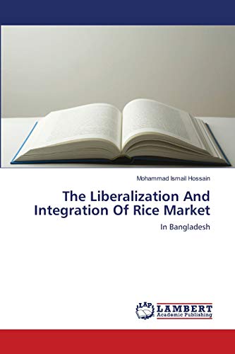 Stock image for The Liberalization And Integration Of Rice Market: In Bangladesh for sale by Lucky's Textbooks