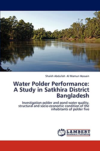 9783659195853: Water Polder Performance: A Study in Satkhira District Bangladesh: Investigation polder and pond water quality, structural and socio-economic condition of the inhabitants of polder five