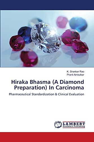 Stock image for Hiraka Bhasma (A Diamond Preparation) In Carcinoma: Pharmaceutical Standardization & Clinical Evaluation for sale by Lucky's Textbooks