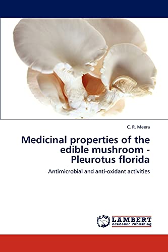 9783659199912: Medicinal properties of the edible mushroom - Pleurotus florida: Antimicrobial and anti-oxidant activities