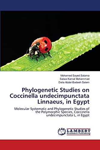 Imagen de archivo de Phylogenetic Studies on Coccinella undecimpunctata Linnaeus, in Egypt: Molecular Systematic and Phylogenetic Studies of the Polymorphic Species, Coccinella undecimpunctata L, in Egypt a la venta por Lucky's Textbooks