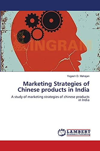 Stock image for Marketing Strategies of Chinese products in India: A study of marketing strategies of chinese products in India for sale by Lucky's Textbooks