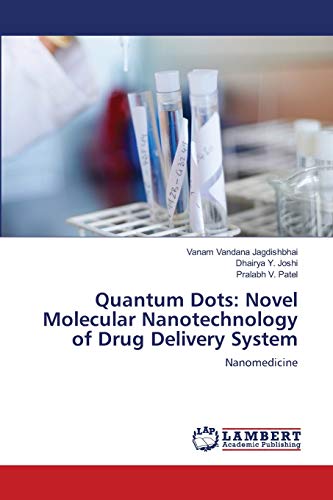 Stock image for Quantum Dots: Novel Molecular Nanotechnology of Drug Delivery System: Nanomedicine for sale by Lucky's Textbooks