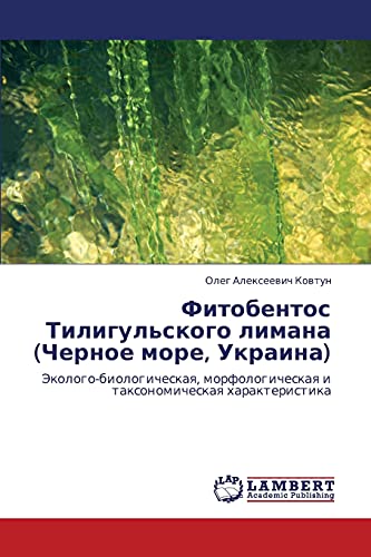 Stock image for Fitobentos Tiligul'skogo limana (Chernoe more, Ukraina): Ekologo-biologicheskaya, morfologicheskaya i taksonomicheskaya kharakteristika (Russian Edition) for sale by Lucky's Textbooks