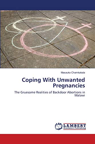 9783659204036: Coping With Unwanted Pregnancies: The Gruesome Realities of Backdoor Abortions in Malawi