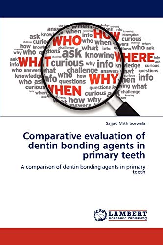 9783659204982: Comparative evaluation of dentin bonding agents in primary teeth: A comparison of dentin bonding agents in primary teeth