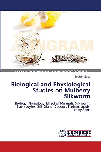 Stock image for Biological and Physiological Studies on Mulberry Silkworm: Biology, Physiology, Effect of Minerals, Silkworm, haemocytes, Silk Gland, Cocoon, Protein, Lipids, Fatty acids for sale by Lucky's Textbooks