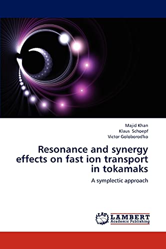 9783659206030: Resonance and synergy effects on fast ion transport in tokamaks: A symplectic approach