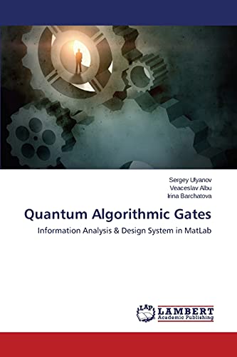 Stock image for Quantum Algorithmic Gates: Information Analysis & Design System in MatLab for sale by Lucky's Textbooks