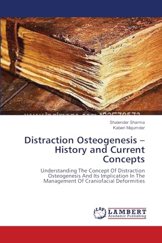 9783659206726: Distraction Osteogenesis – History and Current Concepts: Understanding The Concept Of Distraction Osteogenesis And Its Implication In The Management Of Craniofacial Deformities