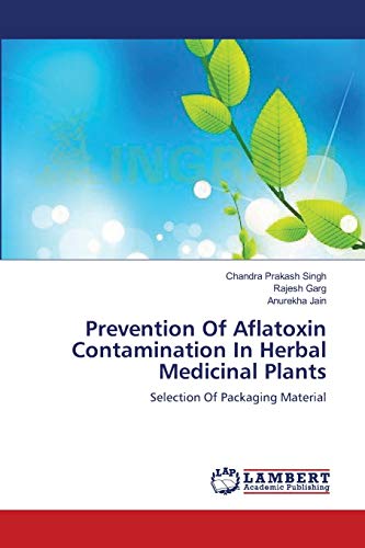 Stock image for Prevention Of Aflatoxin Contamination In Herbal Medicinal Plants: Selection Of Packaging Material for sale by Lucky's Textbooks