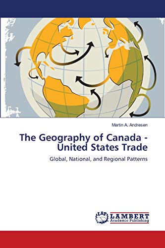 Beispielbild fr The Geography of Canada - United States Trade: Global, National, and Regional Patterns zum Verkauf von Lucky's Textbooks