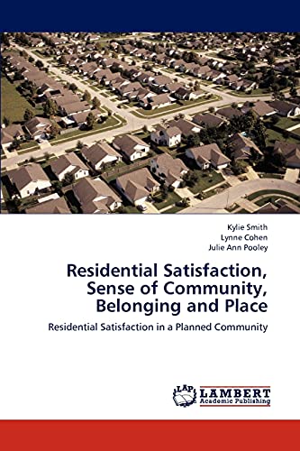 Residential Satisfaction, Sense of Community, Belonging and Place: Residential Satisfaction in a Planned Community (9783659207495) by Smith, Kylie; Cohen, Lynne; Pooley, Julie Ann