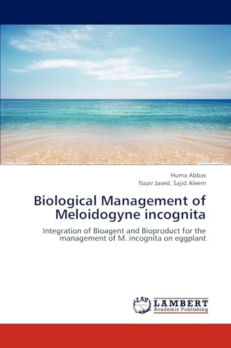 Stock image for Biological Management of Meloidogyne incognita: Integration of Bioagent and Bioproduct for the management of M. incognita on eggplant for sale by Lucky's Textbooks