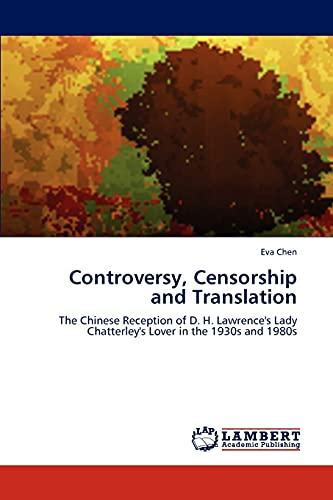 Beispielbild fr Controversy, Censorship and Translation: The Chinese Reception of D. H. Lawrence's Lady Chatterley's Lover in the 1930s and 1980s zum Verkauf von Lucky's Textbooks