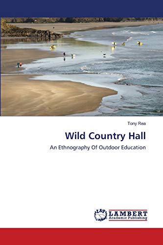Wild Country Hall: An Ethnography Of Outdoor Education (9783659208010) by Rea, Tony