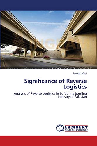 Imagen de archivo de Significance of Reverse Logistics: Analysis of Reverse Logistics in Soft drink bottling industry of Pakistan a la venta por Lucky's Textbooks