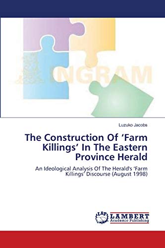 9783659208195: The Construction Of ‘Farm Killings’ In The Eastern Province Herald: An Ideological Analysis Of The Herald's ‘Farm Killings’ Discourse (August 1998)