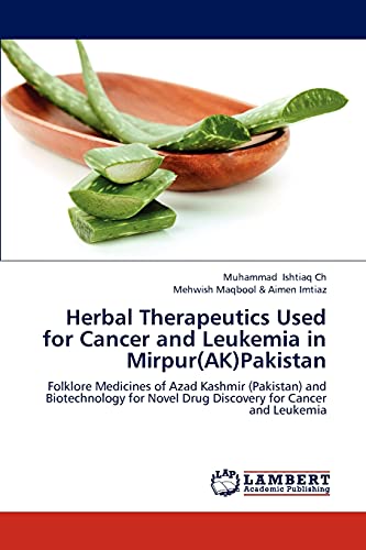 9783659208522: Herbal Therapeutics Used for Cancer and Leukemia in Mirpur(AK)Pakistan: Folklore Medicines of Azad Kashmir (Pakistan) and Biotechnology for Novel Drug Discovery for Cancer and Leukemia