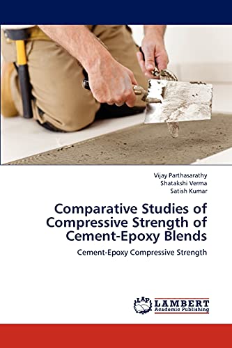 Stock image for Comparative Studies of Compressive Strength of Cement-Epoxy Blends: Cement-Epoxy Compressive Strength for sale by Lucky's Textbooks