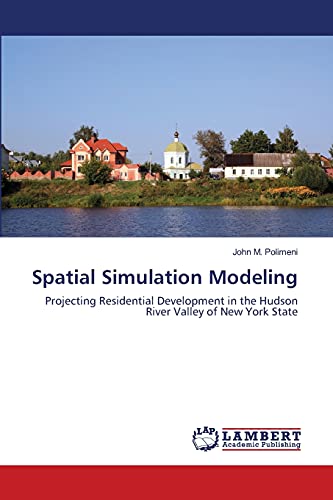 Imagen de archivo de Spatial Simulation Modeling: Projecting Residential Development in the Hudson River Valley of New York State a la venta por Lucky's Textbooks