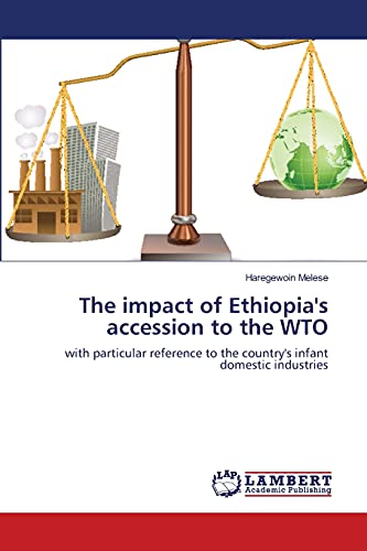 Beispielbild fr The impact of Ethiopia's accession to the WTO: with particular reference to the country's infant domestic industries zum Verkauf von Lucky's Textbooks