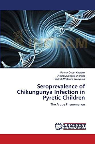 Stock image for Seroprevalence of Chikungunya Infection in Pyretic Children: The Alupe Phenomenon for sale by Lucky's Textbooks