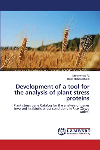 Development of a tool for the analysis of plant stress proteins: Plant stress gene Catalog for the analysis of genes involved in abiotic stress conditions in Rice (Oryza sativa) (9783659211188) by Ali, Muhammad; Khalid, Rana Rehan