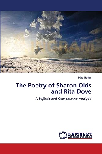 Stock image for The Poetry of Sharon Olds and Rita Dove: A Stylistic and Comparative Analysis for sale by Lucky's Textbooks