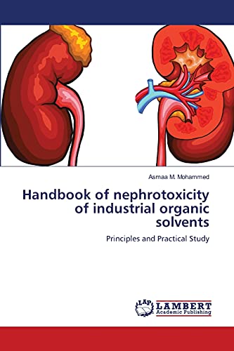 9783659212017: Handbook of nephrotoxicity of industrial organic solvents: Principles and Practical Study
