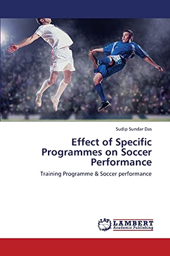 Stock image for Effect of Specific Programmes on Soccer Performance: Training Programme & Soccer performance for sale by Lucky's Textbooks