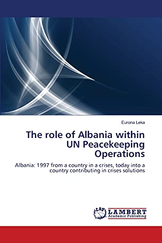 9783659212178: The role of Albania within UN Peacekeeping Operations: Albania: 1997 from a country in a crises, today into a country contributing in crises solutions