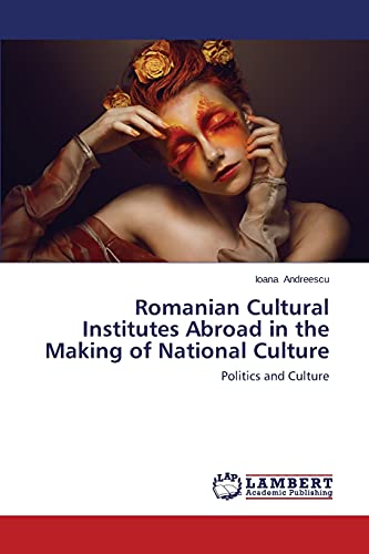 Imagen de archivo de Romanian Cultural Institutes Abroad in the Making of National Culture a la venta por Chiron Media