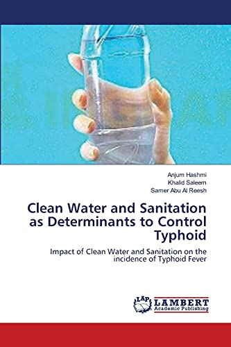 Stock image for Clean Water and Sanitation as Determinants to Control Typhoid: Impact of Clean Water and Sanitation on the incidence of Typhoid Fever for sale by Lucky's Textbooks