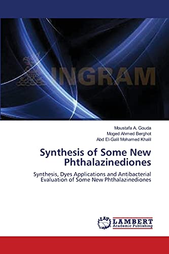 Imagen de archivo de Synthesis of Some New Phthalazinediones: Synthesis, Dyes Applications and Antibacterial Evaluation of Some New Phthalazinediones a la venta por Lucky's Textbooks