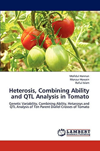 Heterosis, Combining Ability and QTL Analysis in Tomato: Genetic Variability, Combining Ability, Hetarosys and QTL Analysis of Ten Parent Diallel Crosses of Tomato (9783659214417) by Hannan, Mofidul; Hossain, Monzur; Islam, Rafiul