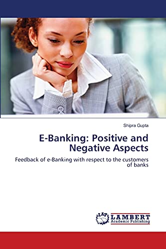 Imagen de archivo de E-Banking: Positive and Negative Aspects: Feedback of e-Banking with respect to the customers of banks a la venta por Lucky's Textbooks
