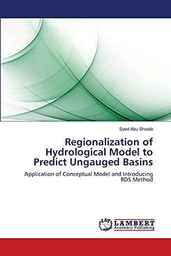 Imagen de archivo de Regionalization of Hydrological Model to Predict Ungauged Basins: Application of Conceptual Model and Introducing RDS Method a la venta por Lucky's Textbooks