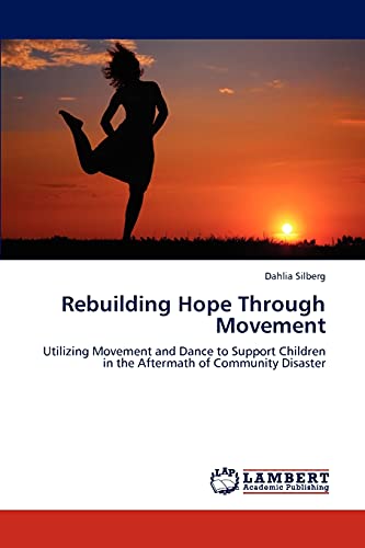 Beispielbild fr Rebuilding Hope Through Movement: Utilizing Movement and Dance to Support Children in the Aftermath of Community Disaster zum Verkauf von Lucky's Textbooks