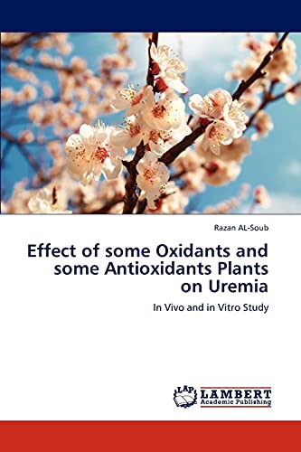 9783659216275: Effect of some Oxidants and some Antioxidants Plants on Uremia: In Vivo and in Vitro Study